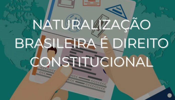 NATURALIZAÇÃO BRASILEIRA É DIREITO CONSTITUCIONAL